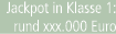 Jackpot in Klasse 1: rund xxx.000 Euro