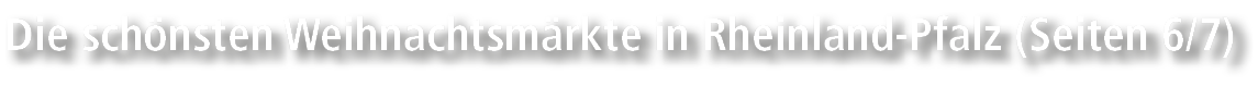Die sch nsten Weihnachtsm rkte in Rheinland Pfalz (Seiten 6/7)