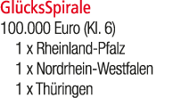 Gl cksSpirale 100.000 Euro (Kl. 6) 1 x Rheinland Pfalz 1 x Nordrhein Westfalen 1 x Th ringen