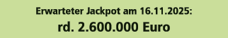 Erwarteter Jackpot am 16.11.2025: rd. 2.600.000 Euro