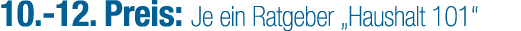 10. 12. Preis: Je ein Ratgeber „Haushalt 101“