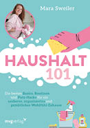 Das Bild zeigt das Buchcover von „Haushalt 101“ von Mara Sweiler, erschienen im mvge Verlag. Das Cover ist in freundlichen Pastellfarben gestaltet, haupts chlich in T rkis und Rosa. Im oberen Bereich ist ein rundes Foto der Autorin zu sehen, die l chelnd am Sp lbecken steht und pinke Haushaltshandschuhe tr gt. Daneben ist eine gezeichnete Hand mit einem gelben Schwamm abgebildet, die  ber eine gro e wei e Schaumwolke wischt, in der der Titel „Haushalt 101“ in gro en rosa Buchstaben steht.    Darunter befindet sich der Untertitel:  „Die besten Basics, Routinen und Putz-Hacks f r ein sauberes, organisiertes und gem tliches Wohlf hl-Zuhause“.    Am unteren Rand sind illustrierte Putzutensilien wie ein Eimer, eine Spr hflasche, eine B rste und Sp lmittel dargestellt.