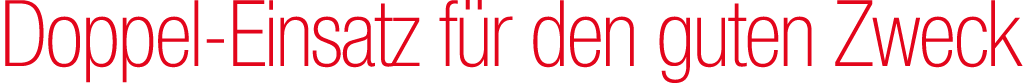 Doppel Einsatz f r den guten Zweck