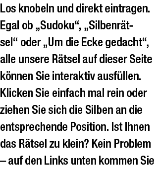 Los knobeln und direkt eintragen. Egal ob „Sudoku“, „Silbenr tsel“ oder „Um die Ecke gedacht“, alle unsere R tsel auf...