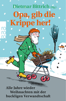 Das Bild zeigt das Buchcover von „Opa, gib die Krippe her!“, herausgegeben von Dietmar Bittrich.   Die Illustration zeigt einen  lteren Mann mit wei em Bart, M tze, Schal und gr ner Kleidung, der auf Rollschuhen f hrt und dabei einen Rollator mit einem Holzkasten – offenbar eine Weihnachtskrippe – vor sich herschiebt.    Im Hintergrund steht ein Schneemann, daneben ein Besen – alles in einer humorvoll-winterlichen Szene.