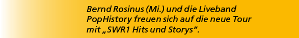 Bernd Rosinus (Mi.) und die Liveband PopHistory freuen sich auf die neue Tour mit „SWR1 Hits und Storys“.