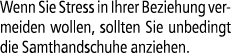 Wenn Sie Stress in Ihrer Beziehung vermeiden wollen, sollten Sie unbedingt die Samthandschuhe anziehen.