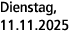 Dienstag, 11.11.2025
