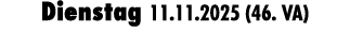 Dienstag 11.11.2025 (46. VA)