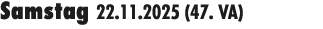Samstag 22.11.2025 (47. VA) 