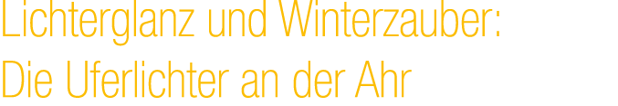 Lichterglanz und Winterzauber: Die Uferlichter an der Ahr