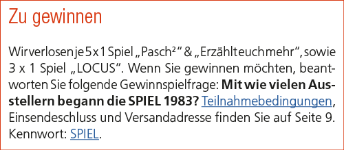 Zu gewinnen Wir verlosen je 5 x 1 Spiel „Pasch2“ & „Erz hlt euch mehr“, sowie 3 x 1 Spiel „LOCUS“. Wenn Sie gewinnen ...