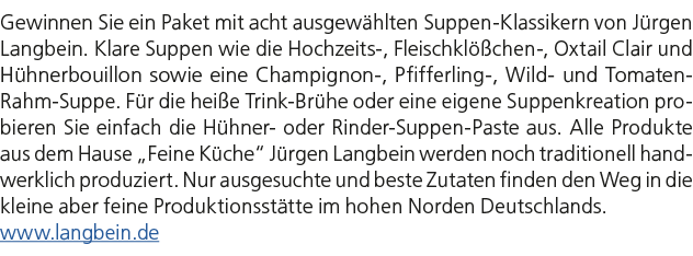 Gewinnen Sie ein Paket mit acht ausgew hlten Suppen Klassikern von J rgen Langbein. Klare Suppen wie die Hochzeits , ...