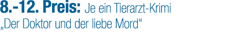 8. 12. Preis: Je ein Tierarzt Krimi „Der Doktor und der liebe Mord“
