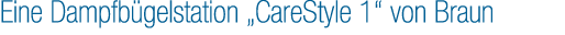 Eine Dampfb gelstation „CareStyle 1“ von Braun