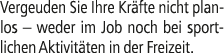 Vergeuden Sie Ihre Kr fte nicht planlos – weder im Job noch bei sportlichen Aktivit ten in der Freizeit.