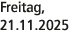Freitag, 21.11.2025