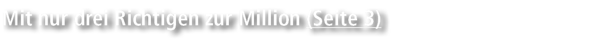 Mit nur drei Richtigen zur Million (Seite 3)