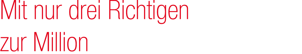 Mit nur drei Richtigen zur Million