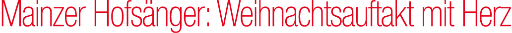 Mainzer Hofs nger: Weihnachtsauftakt mit Herz