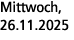 Mittwoch, 26.11.2025