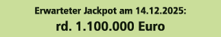 Erwarteter Jackpot am 14.12.2025: rd. 1.100.000 Euro