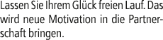 Lassen Sie Ihrem Gl ck freien Lauf. Das wird neue Motivation in die Partnerschaft bringen.