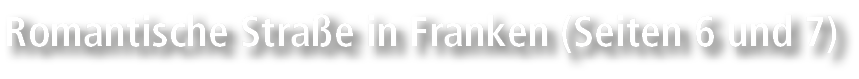 Romantische Stra e in Franken (Seiten 6 und 7)