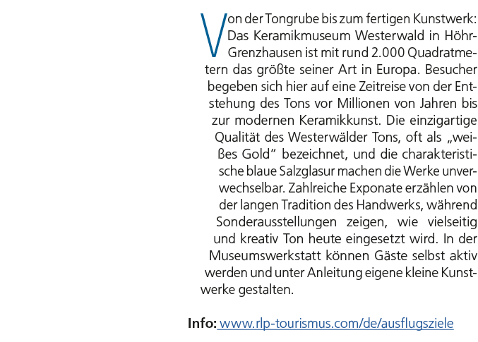 Von der Tongrube bis zum fertigen Kunstwerk: Das Keramikmuseum Westerwald in H hr Grenzhausen ist mit rund 2.000 Quad...