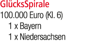 Gl cksSpirale 100.000 Euro (Kl. 6) 1 x Bayern 1 x Niedersachsen