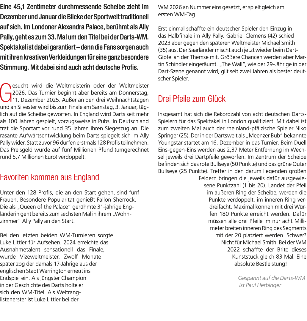 Eine 45,1 Zentimeter durchmessende Scheibe zieht im Dezember und Januar die Blicke der Sportwelt traditionell auf sic...