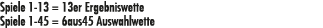 Spiele 1 13 = 13er Ergebniswette Spiele 1 45 = 6aus45 Auswahlwette