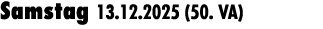 Samstag 13.12.2025 (50. VA) 