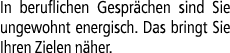 In beruflichen Gespr chen sind Sie ungewohnt ener­gisch. Das bringt Sie Ihren Zielen n her.