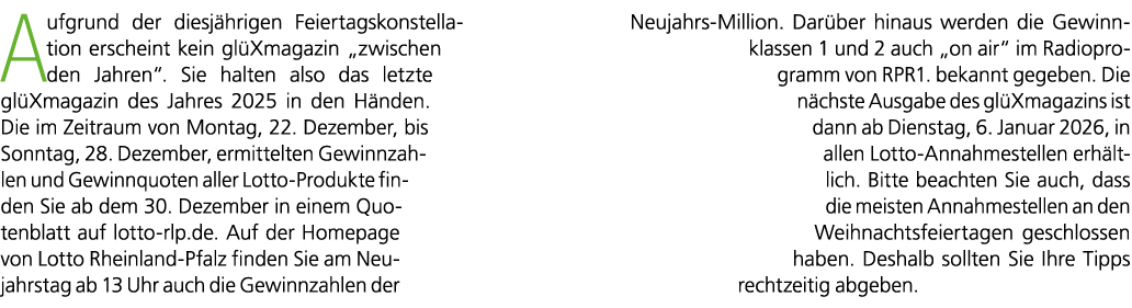 Aufgrund der diesj hrigen Feiertagskonstellation erscheint kein gl Xmagazin „zwischen den Jahren“. Sie halten also da...