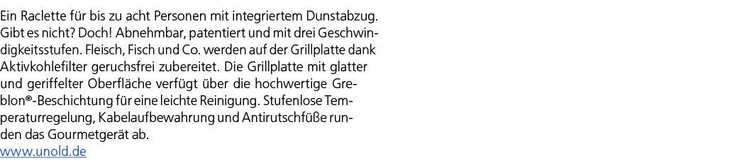 Ein Raclette f r bis zu acht Personen mit integriertem Dunstabzug. Gibt es nicht? Doch! Abnehmbar, patentiert und mit...