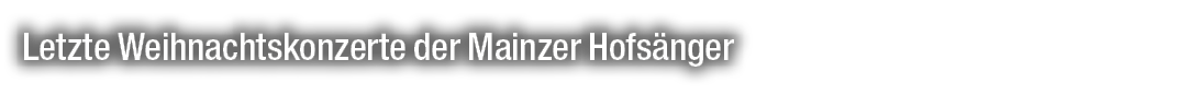 Letzte Weihnachtskonzerte der Mainzer Hofs nger
