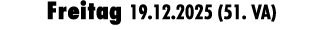 Freitag 19.12.2025 (51. VA)