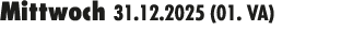 Mittwoch 31.12.2025 (01. VA) 