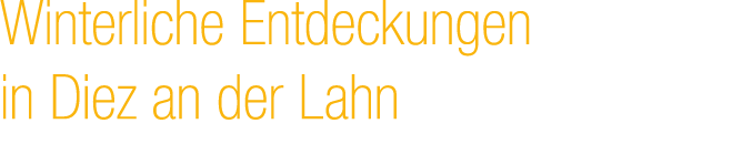 Winterliche Entdeckungen in Diez an der Lahn 