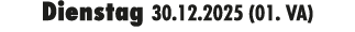 Dienstag 30.12.2025 (01. VA)
