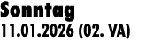 Sonntag 11.01.2026 (02. VA)