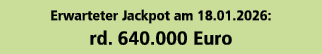 Erwarteter Jackpot am 18.01.2026: rd. 640.000 Euro