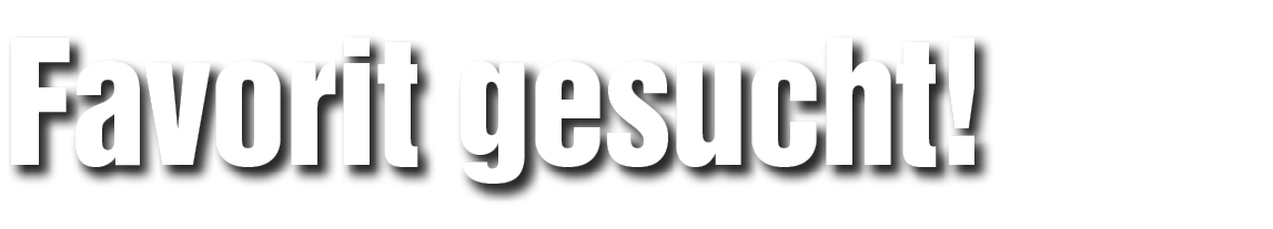 Favorit gesucht!