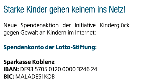 Starke Kinder gehen keinem ins Netz! Neue Spendenaktion der Initiative Kindergl ck gegen Gewalt an Kindern im Interne...