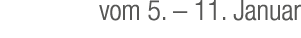 vom 5. – 11. Januar