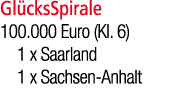 Gl cksSpirale 100.000 Euro (Kl. 6) 1 x Saarland 1 x Sachsen Anhalt