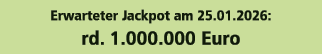 Erwarteter Jackpot am 25.01.2026: rd. 1.000.000 Euro