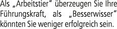 Als „Arbeitstier“ berzeugen Sie Ihre F hrungskraft, als „Besserwisser“ k nnten Sie weniger erfolgreich sein.