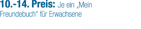 10. 14. Preis: Je ein „Mein Freundebuch“ f r Erwachsene